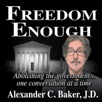 Freedom Enough Sunday Call-in Radio Show Podcast Legal Expert Voluntaryist Alexander Baker