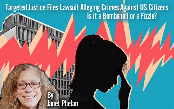 Targeted Justice Files Lawsuit Alleging Crimes Against US Citizens Is it a Bombshell or a Fizzle